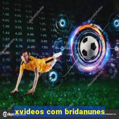 xvideos com bridanunes